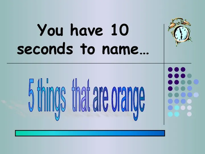 You have 10 seconds to name