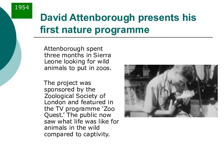 David Attenborough presents his first nature programme Attenborough spent three months