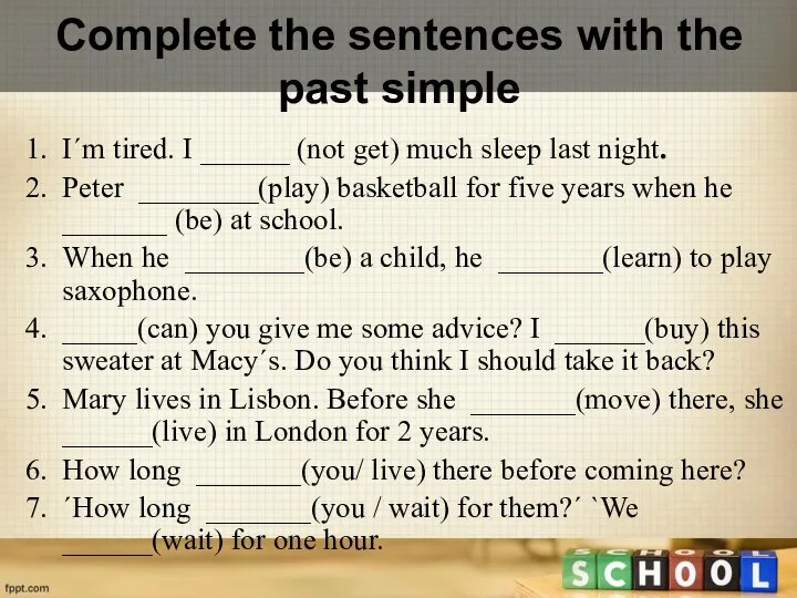 Complete the sentences with the past simple I´m tired. I ______