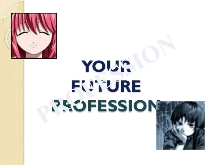 YOUR FUTURE PROFESSION PROFESSION