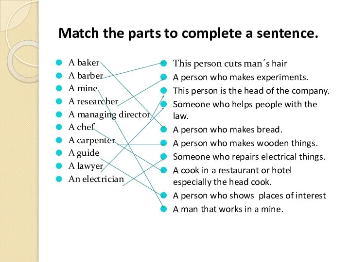 Match the parts to complete a sentence. A baker A barber
