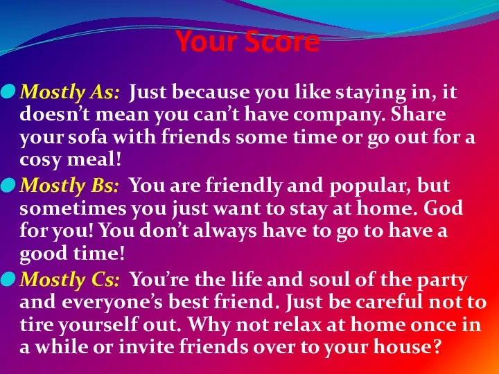 Your Score Mostly As: Just because you like staying in, it