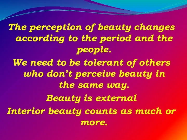 The perception of beauty changes according to the period and the