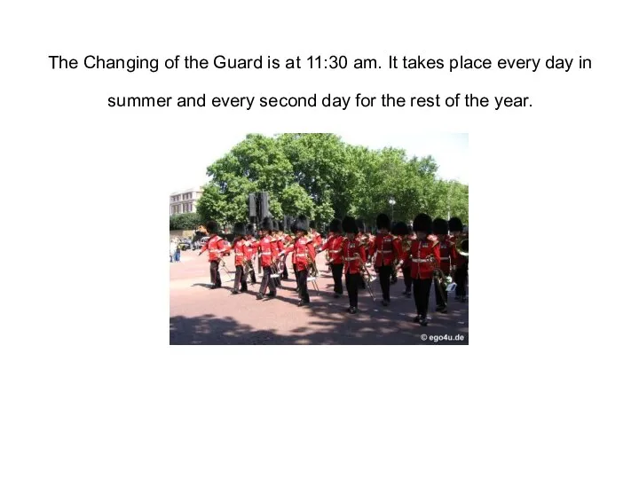 The Changing of the Guard is at 11:30 am. It takes