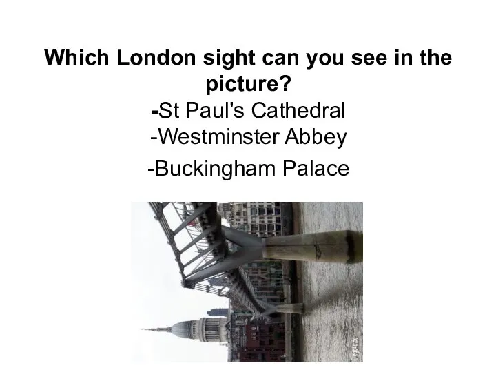 Which London sight can you see in the picture? -St Paul's Cathedral -Westminster Abbey -Buckingham Palace