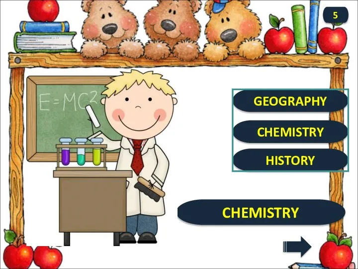 CHEMISTRY CHEMISTRY 5 GEOGRAPHY HISTORY