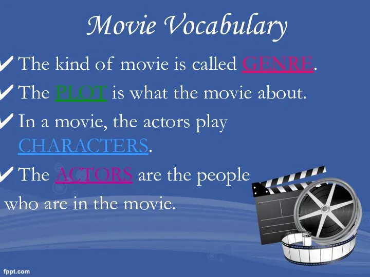 Movie Vocabulary The kind of movie is called GENRE. The PLOT