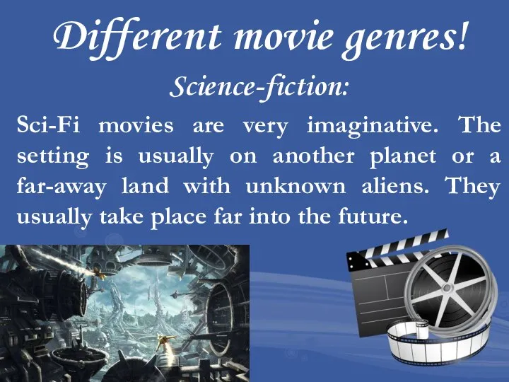 Different movie genres! Science-fiction: Sci-Fi movies are very imaginative. The setting