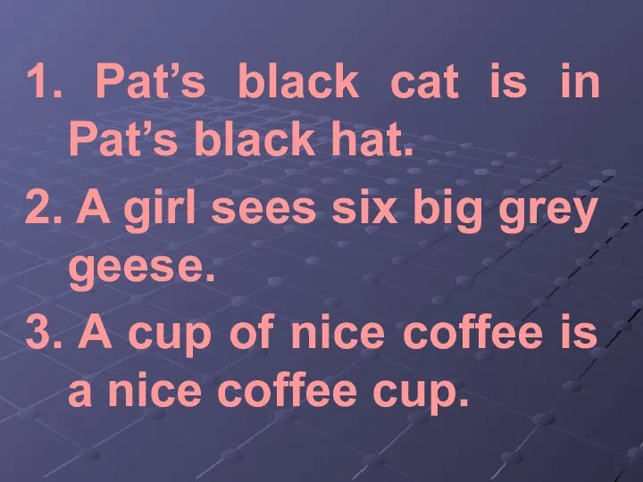1. Pat’s black cat is in Pat’s black hat. 2. A