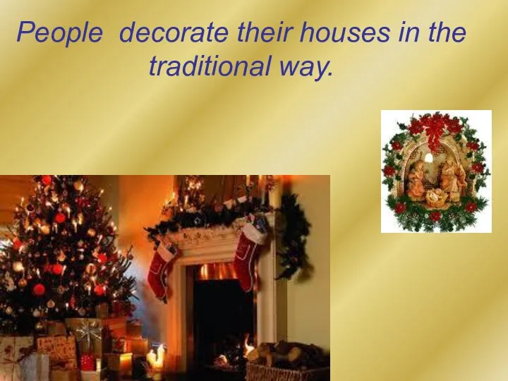 People decorate their houses in the traditional way.