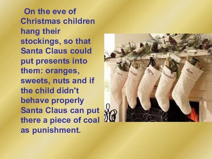 On the eve of Christmas children hang their stockings, so that