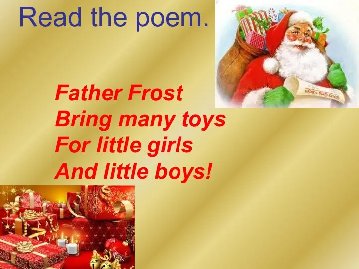 Father Frost Bring many toys For little girls And little boys! Read the poem.