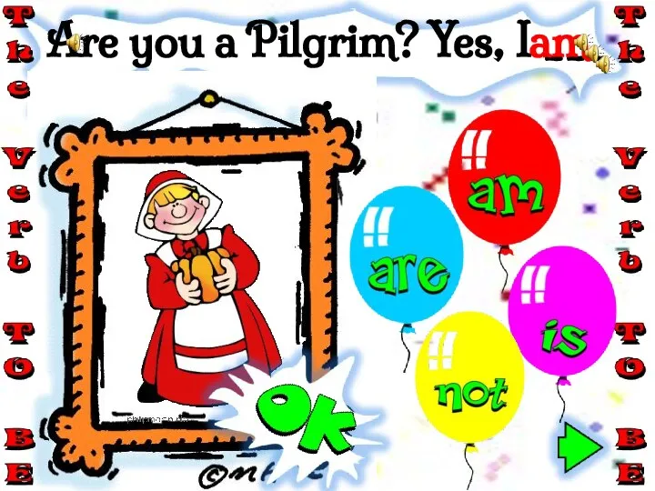 Are you a Pilgrim? Yes, I ___ . am
