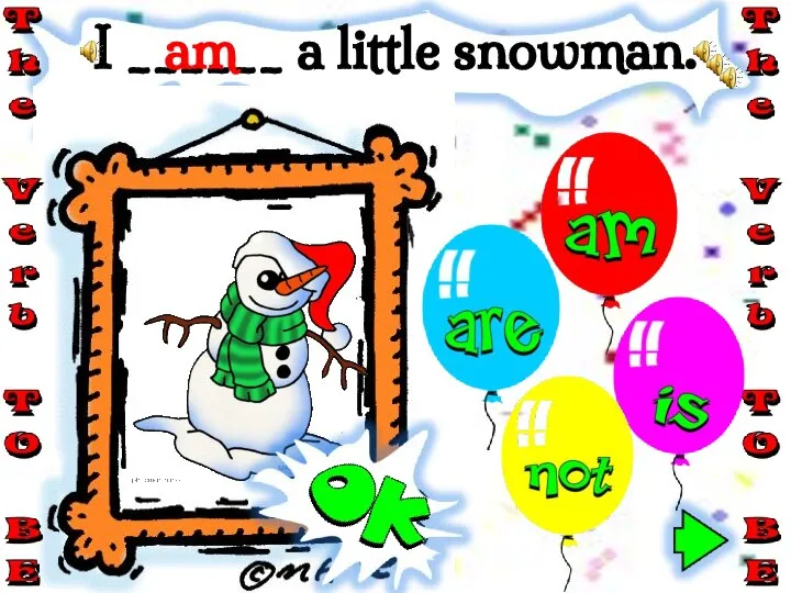 I ______ a little snowman. am