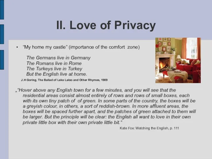 II. Love of Privacy “My home my castle” (importance of the