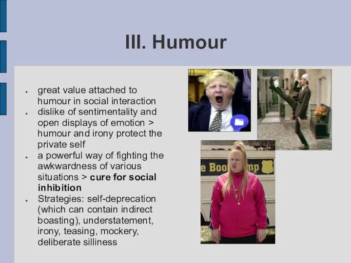 III. Humour great value attached to humour in social interaction dislike