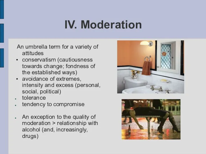 IV. Moderation An umbrella term for a variety of attitudes conservatism