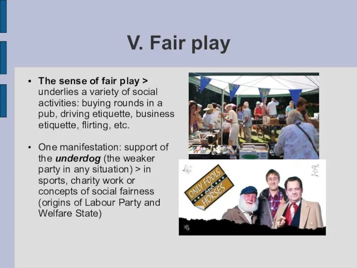 V. Fair play The sense of fair play > underlies a