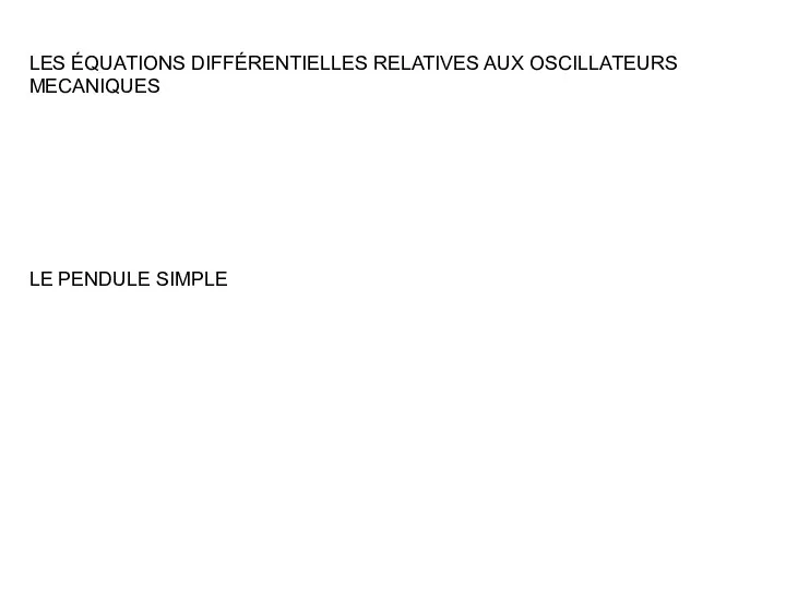 Les équations différentielles relatives aux oscillateurs mecaniques le pendule simple