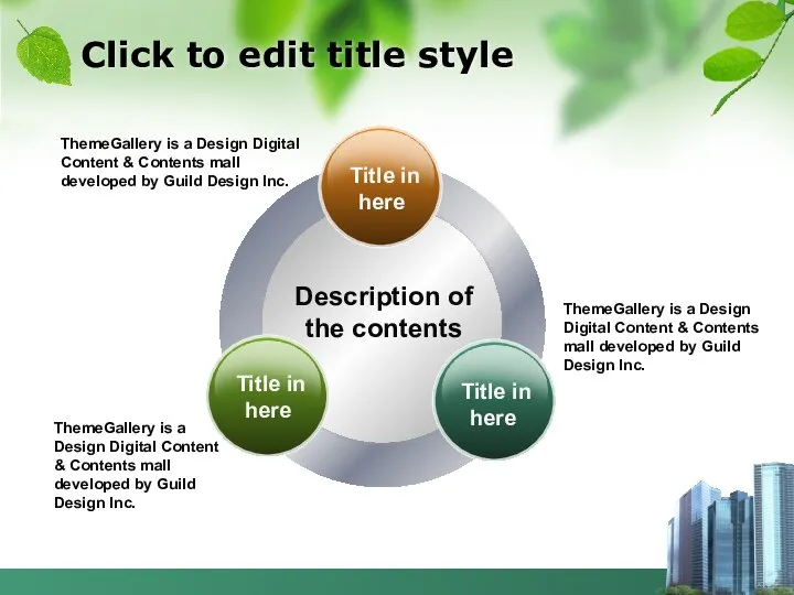 Click to edit title style Description of the contents ThemeGallery is