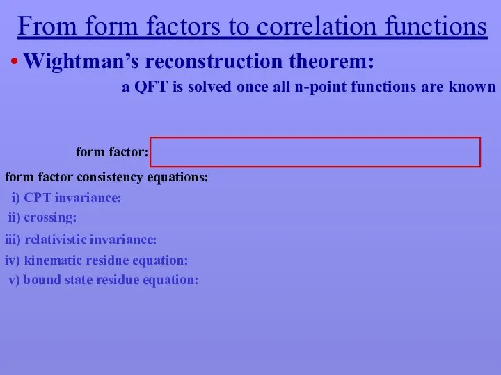 From form factors to correlation functions • Wightman’s reconstruction theorem: a