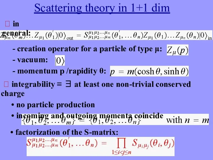 Scattering theory in 1+1 dim • factorization of the S-matrix: