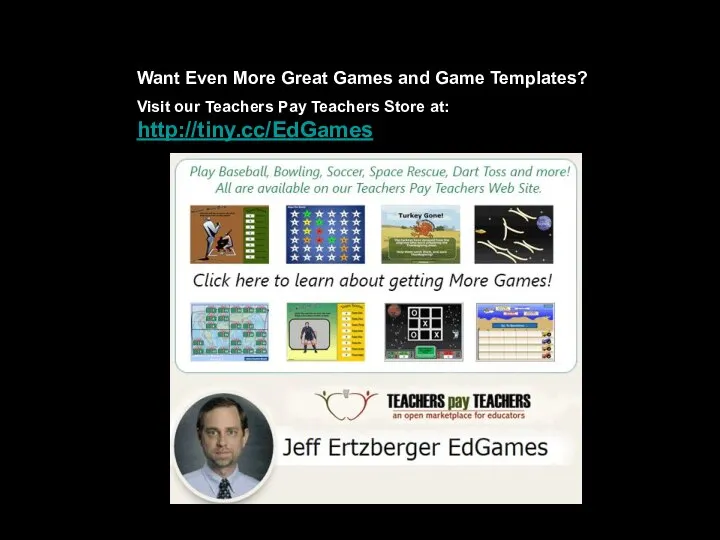 Want Even More Great Games and Game Templates? Visit our Teachers Pay Teachers Store at: http://tiny.cc/EdGames