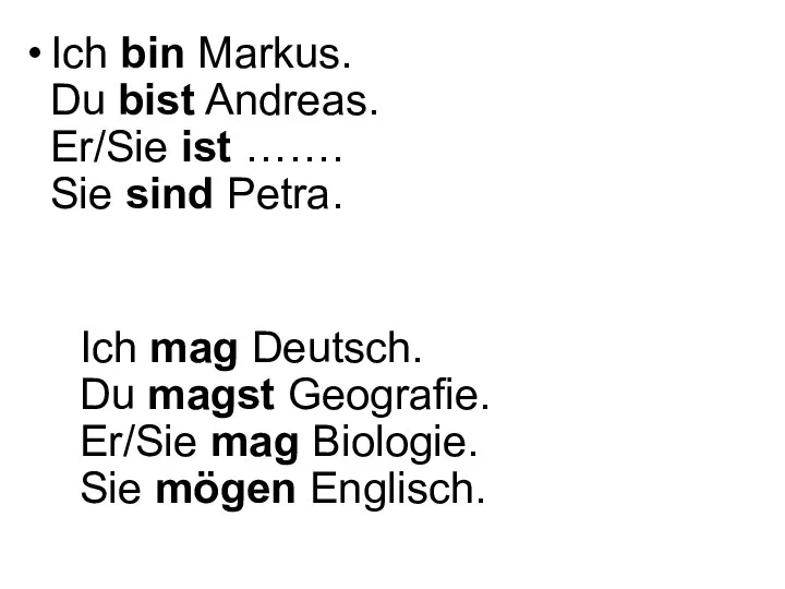 Ich bin Markus. Du bist Andreas. Er/Sie ist ……. Sie sind