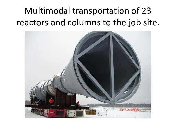 Multimodal transportation of 23 reactors and columns to the job site.