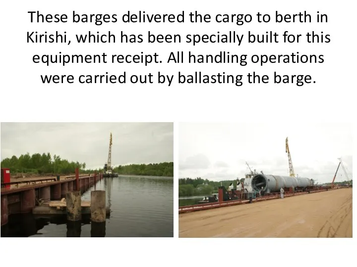 These barges delivered the cargo to berth in Kirishi, which has