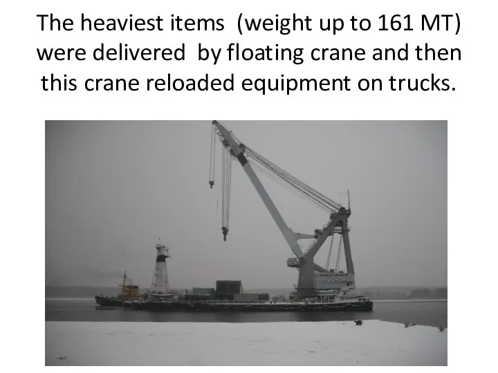 The heaviest items (weight up to 161 MT) were delivered by