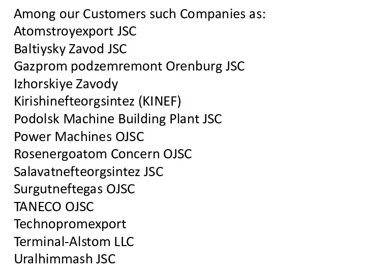 Among our Customers such Companies as: Atomstroyexport JSC Baltiysky Zavod JSC