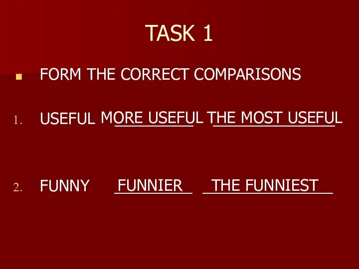 TASK 1 FORM THE CORRECT COMPARISONS USEFUL _________ ______________ FUNNY _________