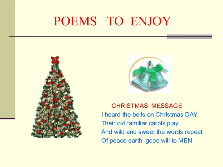 POEMS TO ENJOY CHRISTMAS MESSAGE I heard the bells on Christmas