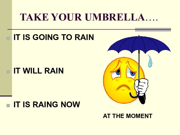 TAKE YOUR UMBRELLA…. IT IS GOING TO RAIN IT WILL RAIN