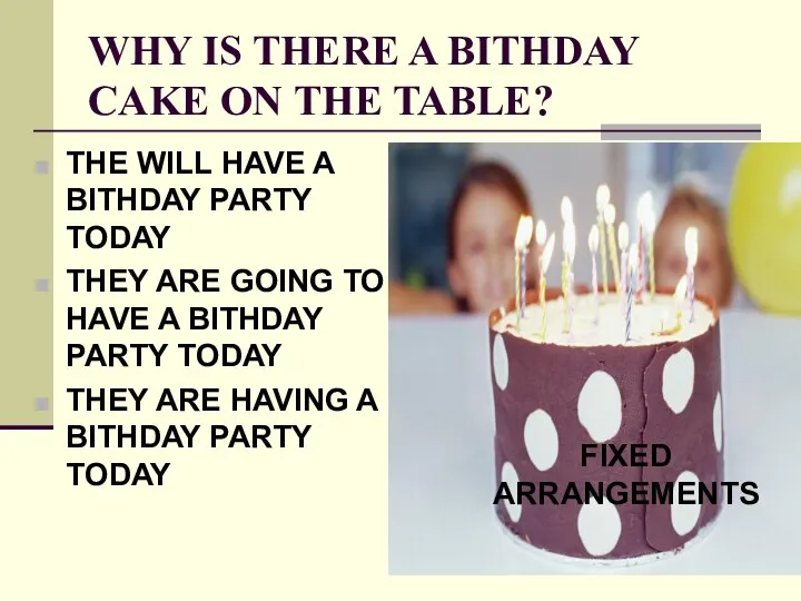 WHY IS THERE A BITHDAY CAKE ON THE TABLE? THE WILL