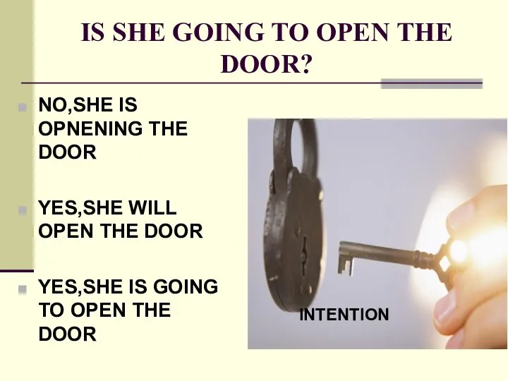 IS SHE GOING TO OPEN THE DOOR? NO,SHE IS OPNENING THE