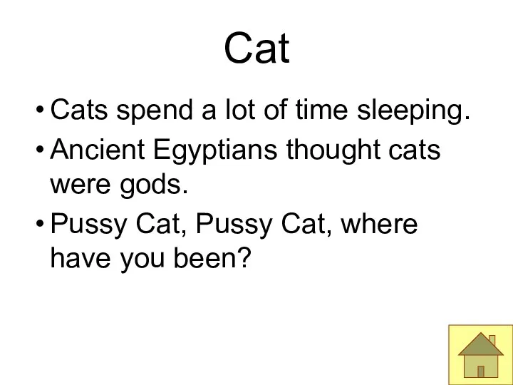 Cat Cats spend a lot of time sleeping. Ancient Egyptians thought