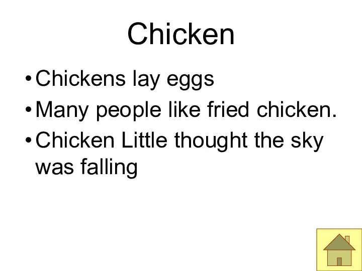 Chicken Chickens lay eggs Many people like fried chicken. Chicken Little thought the sky was falling