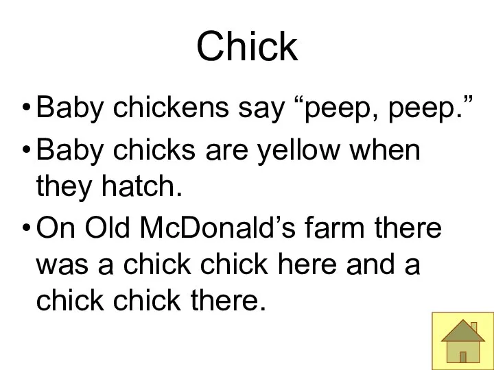 Chick Baby chickens say “peep, peep.” Baby chicks are yellow when