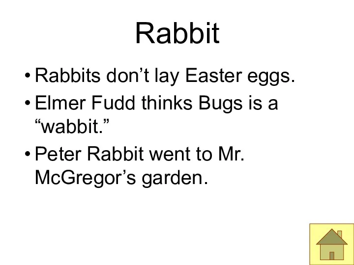 Rabbit Rabbits don’t lay Easter eggs. Elmer Fudd thinks Bugs is