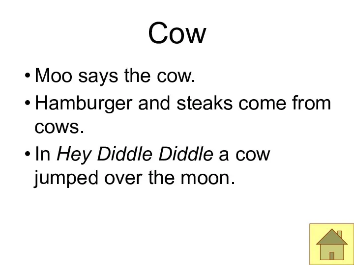 Cow Moo says the cow. Hamburger and steaks come from cows.