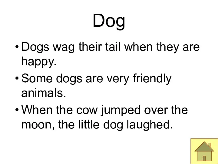 Dog Dogs wag their tail when they are happy. Some dogs