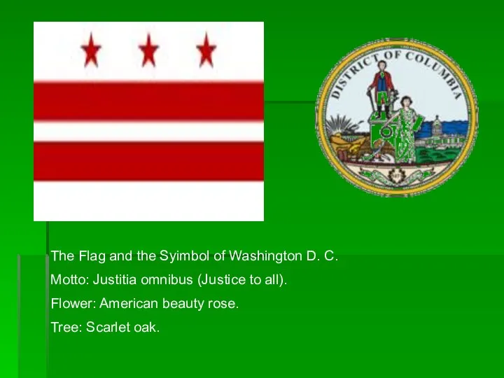 The Flag and the Syimbol of Washington D. C. Motto: Justitia