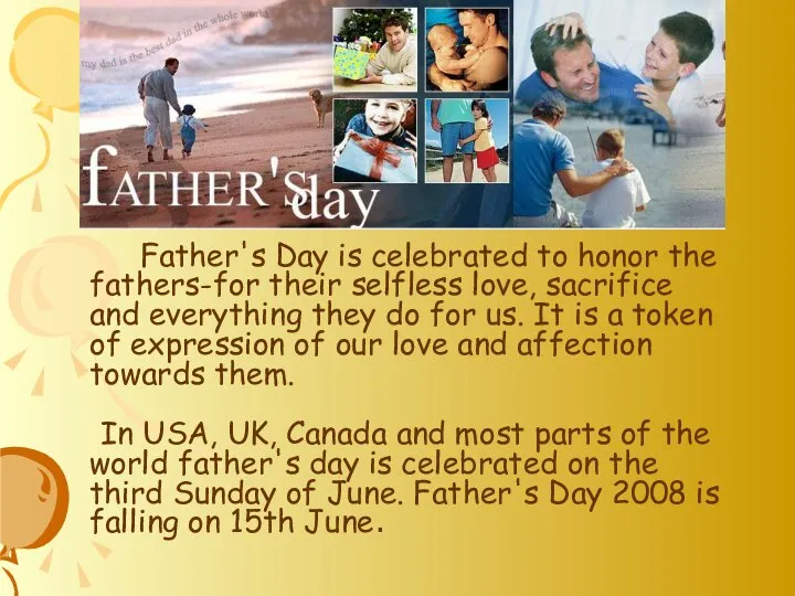 Father's Day is celebrated to honor the fathers-for their selfless love,