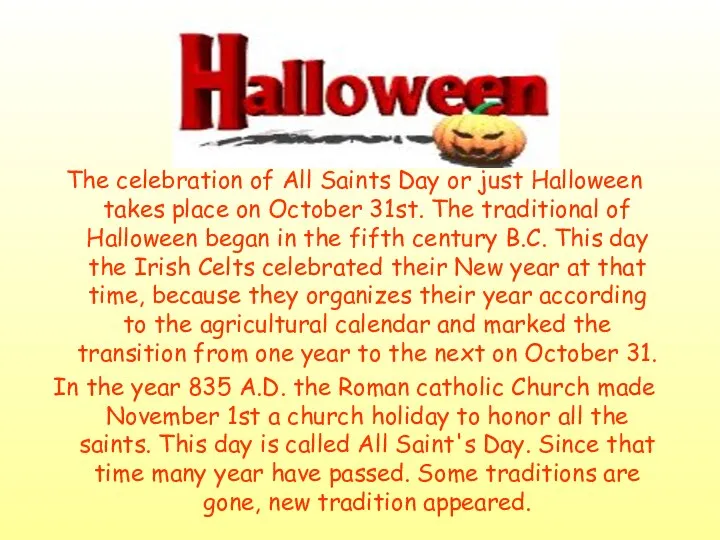 The celebration of All Saints Day or just Halloween takes place