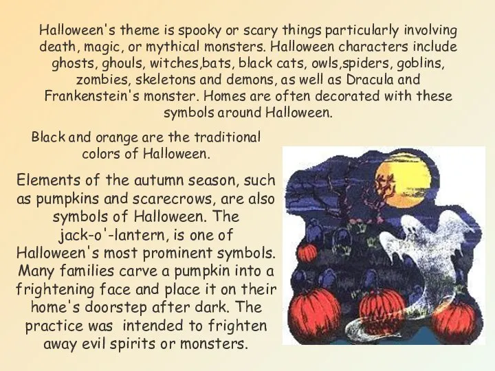 Halloween's theme is spooky or scary things particularly involving death, magic,