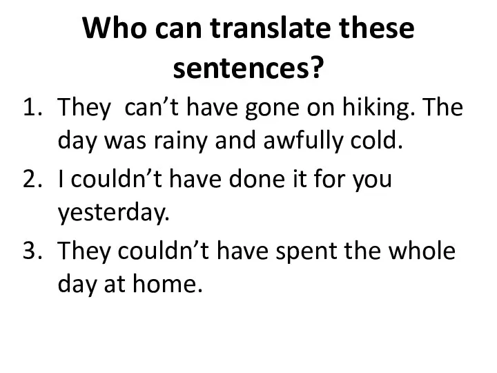 Who can translate these sentences? They can’t have gone on hiking.