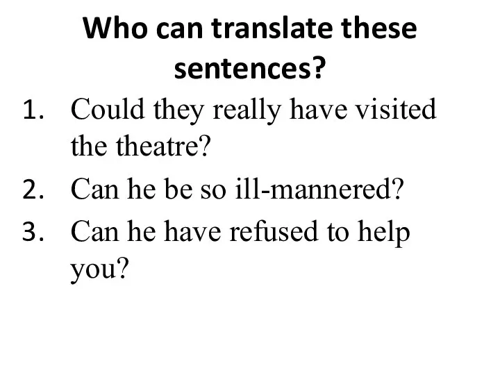 Who can translate these sentences? Could they really have visited the