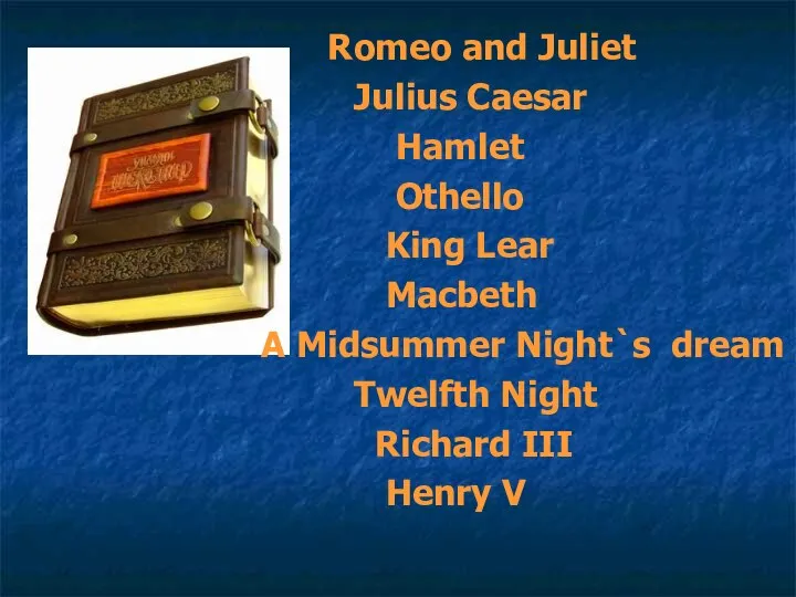 Romeo and Juliet Julius Caesar Hamlet Othello King Lear Macbeth A